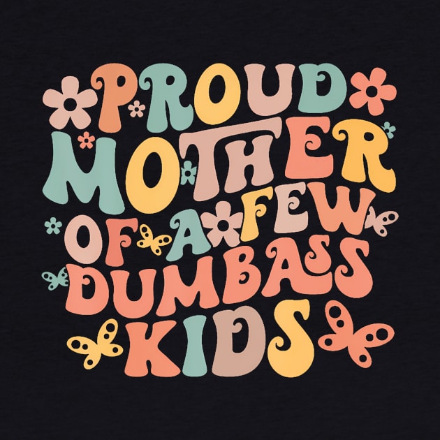 Proud Mother Of A Few Dumbass Kids by JeanDanKe